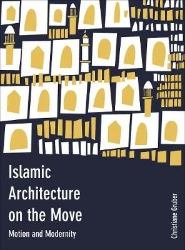 Picture of Islamic Architecture on the Move: Motion and Modernity