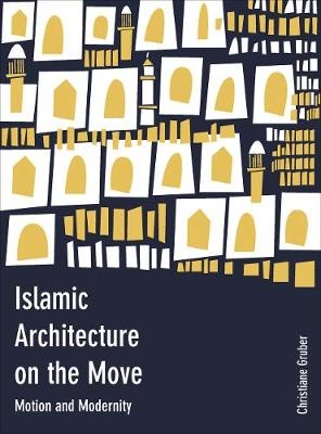 Picture of Islamic Architecture on the Move: Motion and Modernity