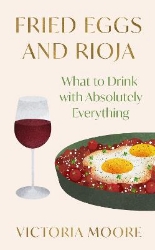 Picture of Fried Eggs and Rioja: What to Drink with Absolutely Everything