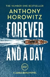 Picture of Forever and a Day: the explosive number one bestselling new James Bond thriller (James Bond 007)