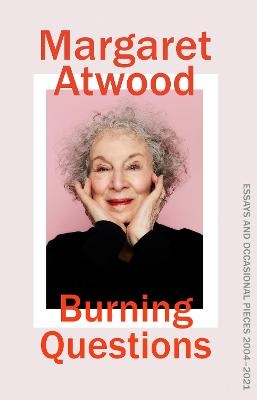 Picture of Burning Questions: The Sunday Times bestselling collection of essays from Booker prize winner Margaret Atwood