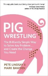 Picture of Pig Wrestling: The Brilliantly Simple Way to Solve Any Problem... and Create the Change You Need