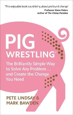 Picture of Pig Wrestling: The Brilliantly Simple Way to Solve Any Problem... and Create the Change You Need