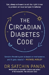 Picture of The Circadian Diabetes Code: Discover the right time to eat, sleep and exercise to prevent and reverse prediabetes and type 2 diabetes