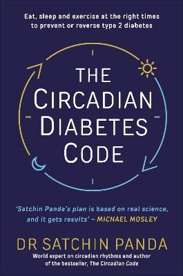 Picture of The Circadian Diabetes Code: Discover the right time to eat, sleep and exercise to prevent and reverse prediabetes and type 2 diabetes