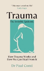 Picture of Trauma: The Invisible Epidemic: How Trauma Works and How We Can Heal From It