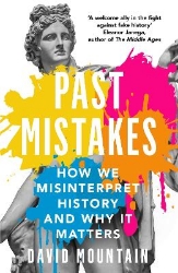 Picture of Past Mistakes: How We Misinterpret History and Why it Matters