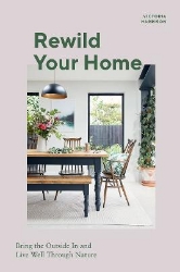 Picture of Rewild Your Home: Bring the Outside In and Live Well Through Nature