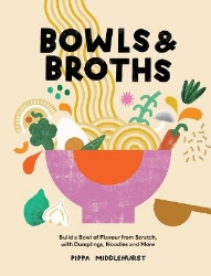 Picture of Bowls & Broths: Build a Bowl of Flavour from Scratch, with Dumplings, Noodles, and More