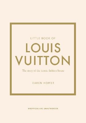 Picture of Little Book of Louis Vuitton: The Story of the Iconic Fashion House