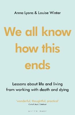 Picture of We all know how this ends: Lessons about life and living from working with death and dying