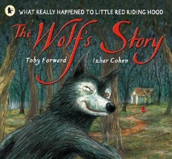 Picture of The Wolf's Story: What Really Happened to Little Red Riding Hood