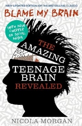 Picture of Blame My Brain: the Amazing Teenage Brain Revealed (2023 updated edition)