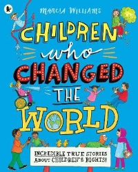 Picture of Children Who Changed the World: Incredible True Stories About Children's Rights!