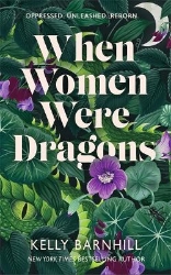 Picture of When Women Were Dragons: an enduring, feminist novel from New York Times bestselling author, Kelly Barnhill