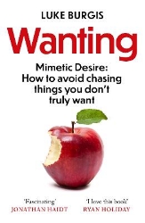 Picture of Wanting: Mimetic Desire: How to Avoid Chasing Things You Don't Truly Want