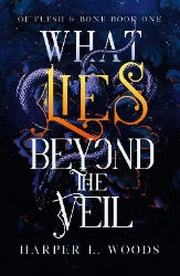 Picture of What Lies Beyond the Veil: your next fantasy romance obsession! (Of Flesh and Bone)