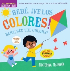 Picture of Indestructibles: Bebe, !ve los colores! / Baby, See the Colors! (Bilingual edition): Chew Proof * Rip Proof * Nontoxic * 100% Washable (Book for Babies, Newborn Books, Safe to Chew)