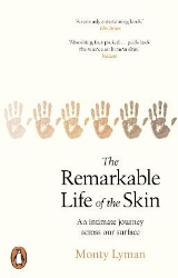 Picture of The Remarkable Life of the Skin: An intimate journey across our surface