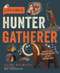 Picture of Live Like a Hunter Gatherer: Discovering the Secrets of the Stone Age