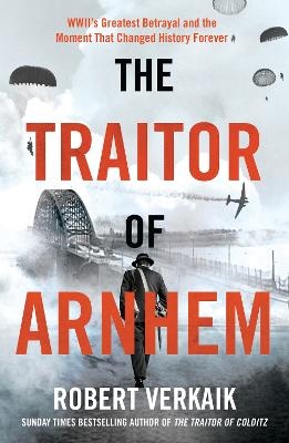 Picture of The Traitor of Arnhem: WWII's Greatest Betrayal and the Moment That Changed History Forever