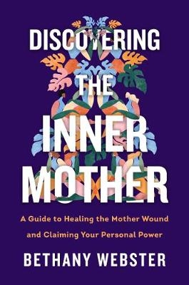 Picture of Discovering the Inner Mother: A Guide to Healing the Mother Wound and Claiming Your Personal Power