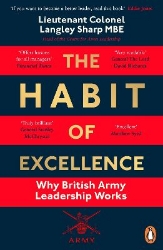 Picture of The Habit of Excellence: Why British Army Leadership Works