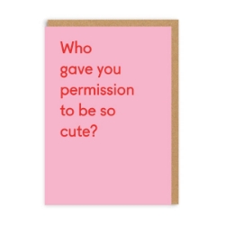 Picture of Who Gave You Permission to be so Cute? Greeting Card (A6)