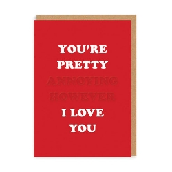 Picture of You're Pretty Annoying Greeting Card (A6)