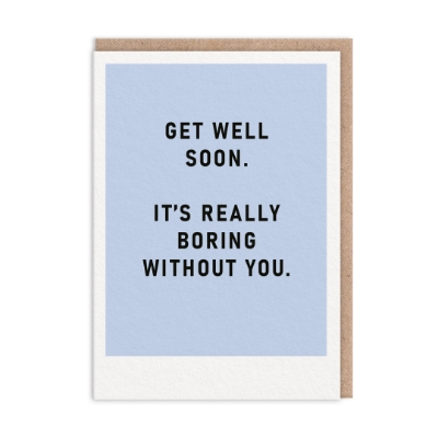 Picture of Boring Without You Get Well Soon Card