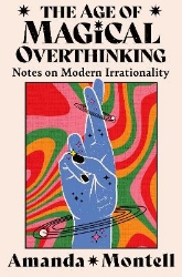 Picture of The Age of Magical Overthinking: Notes on Modern Irrationality