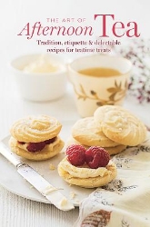 Picture of The Art of Afternoon Tea: Tradition, Etiquette & Recipes for Delectable Teatime Treats