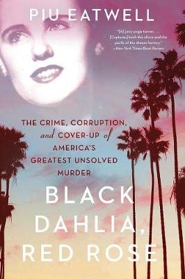 Picture of Black Dahlia, Red Rose: The Crime, Corruption, and Cover-Up of America's Greatest Unsolved Murder