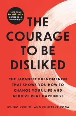 Picture of The Courage to Be Disliked: The Japanese Phenomenon That Shows You How to Change Your Life and Achieve Real Happiness