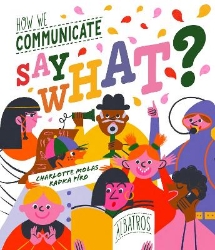 Picture of Say What? How We Communicate