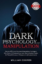 Picture of Dark Psychology and Manipulation: Dark Psychology and Manipulation: Discover 40 Covert Emotional Manipulation Techniques, Mind Control & Brainwashing. Learn How to Analyze People, NLP Secret & Science of Persuasion to Influence Anyone