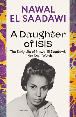 Picture of A Daughter of Isis: The Early Life of Nawal El Saadawi, In Her Own Words