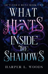 Picture of What Hunts Inside the Shadows: your next fantasy romance obsession! (Of Flesh and Bone Book 2)