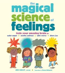 Picture of The Magical Science of Feelings: Train Your Amazing Brain to Quiet Anger, Soothe Sadness, Calm Worry, and Share Joy
