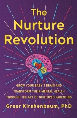 Picture of The Nurture Revolution: Grow Your Baby's Brain and Transform Their Mental Health through the Art of Nurtured Parenting