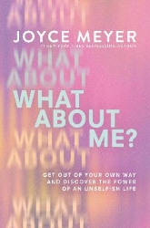 Picture of What About Me?: Get Out of Your Own Way and Discover the Power of an Unselfish Life