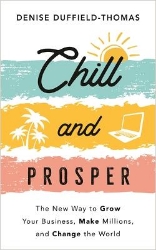 Picture of Chill and Prosper: The New Way to Grow Your Business, Make Millions, and Change the World