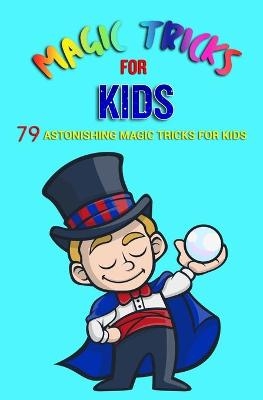 Picture of Magic Tricks For Kids: 79 Astonishing Magic Tricks For Kids (With Illustrations)