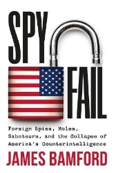 Picture of Spyfail: Foreign Spies, Moles, Saboteurs, and the Collapse of America's Counterintelligence