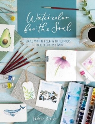 Picture of Watercolor for the Soul: Simple Painting Projects for Beginners, to Calm, Soothe and Inspire