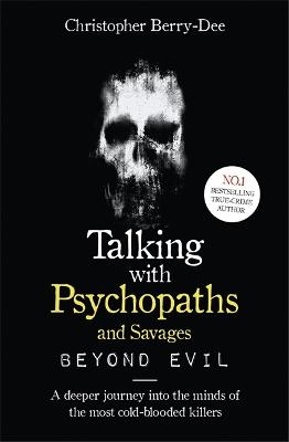 Picture of Talking With Psychopaths and Savages: Beyond Evil: From the UK's No. 1 True Crime author