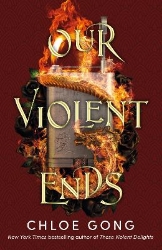 Picture of Our Violent Ends: the unputdownable, thrilling sequel to the astonishing fantasy romance These Violent Delights