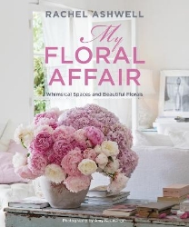 Picture of Rachel Ashwell: My Floral Affair: Whimsical Spaces and Beautiful Florals