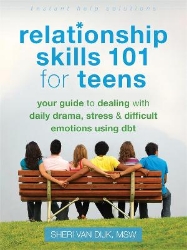 Picture of Relationship Skills 101 for Teens: Your Guide to Dealing with Daily Drama, Stress, and Difficult Emotions Using DBT